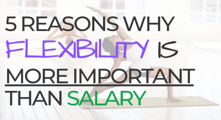 5 Reasons why flexibility is more important than salary