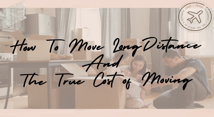 How to move long distance and the true cost of moving