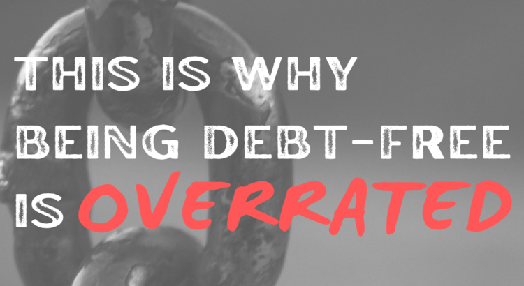 Being debt free is overrated